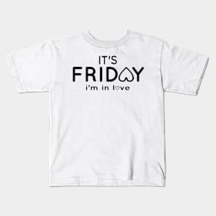 It's FRIDAY i'm in love Kids T-Shirt